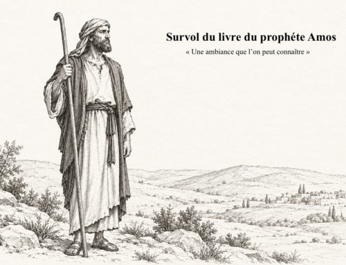 Survol du livre du prophète Amos « Une ambiance que l&rsquo;on peut connaître »